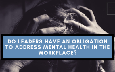 Do Leaders Have an Obligation to Address Mental Health in the Workplace?
