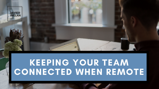 Keeping Your Team Connected When Remote