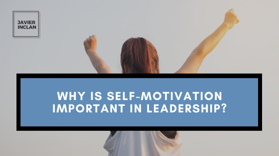 Why Is Self Motivation Important In Leadership