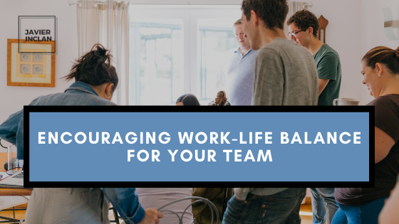 Encouraging Work Life Balance For Your Team