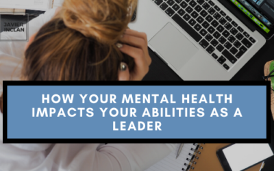 How Your Mental Health Impacts Your Abilities As A Leader