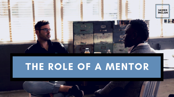 The Role Of A Mentor | Javier Inclan