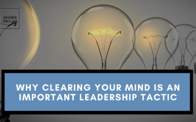 Why Clearing Your Mind is an Important Leadership Tactic